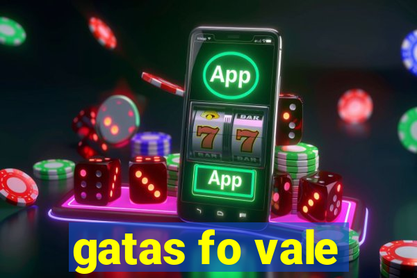 gatas fo vale